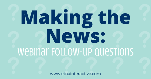 Making the News - Webinar Follow-up Questions