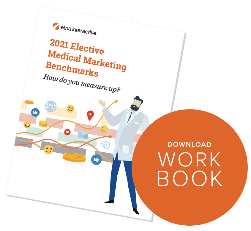 Stylized 2021 Elective Medical Marketing Benchmarks
How do you measure up? Booklet with Download Work Book bubble.