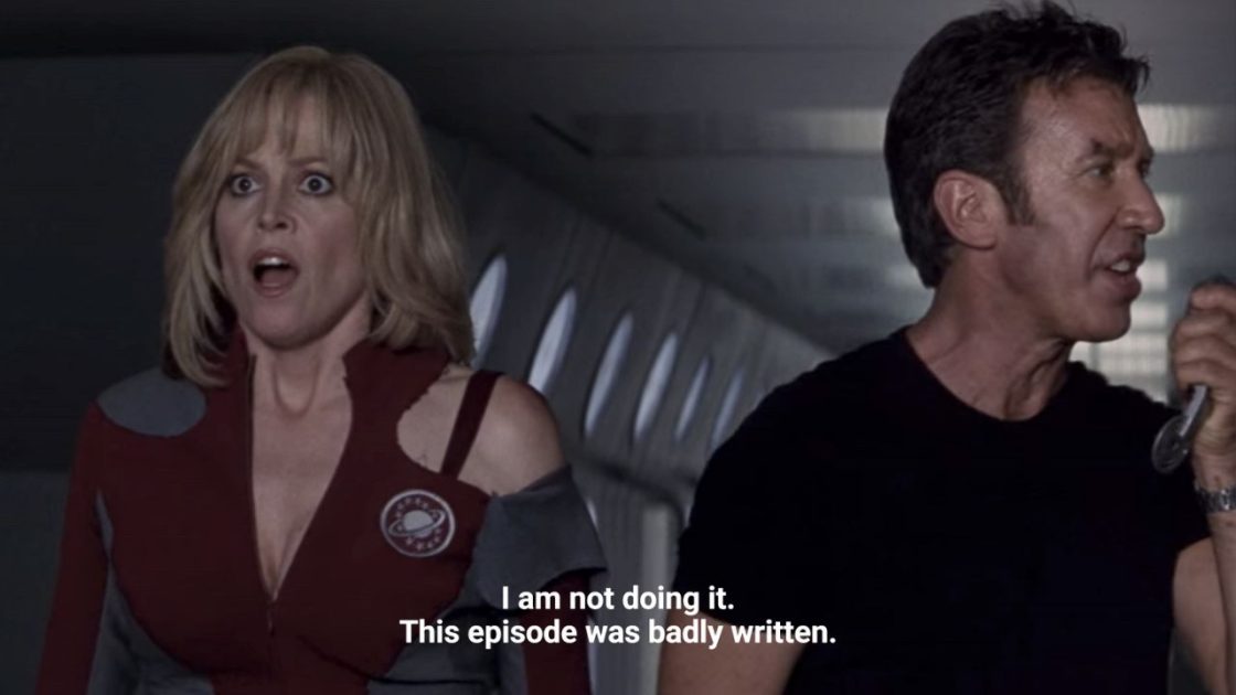 Two characters from the movie Galaxy Quest, where one is saying " I'm not doing it. This episode was badly written."