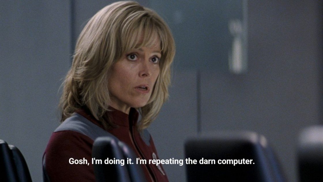 Sigourney Weaver on Galaxy Quest looking serious saying "Gosh, I'm doing it. I'm repeating the darn computer."