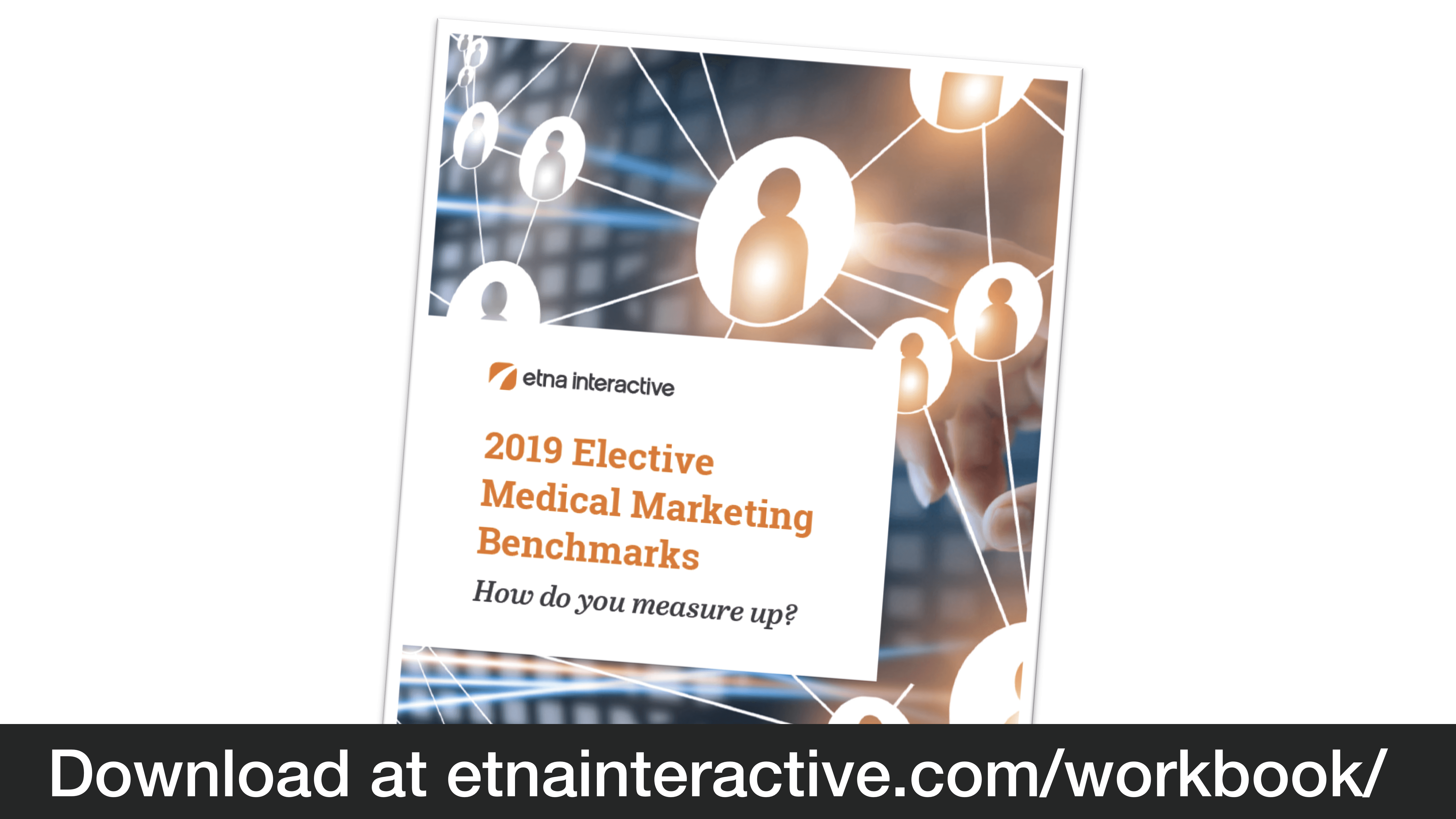 Download our workbook '2019 Elective Medical Marketing Benchmarks'