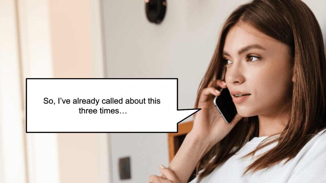 Woman on the phone saying, "So, I've already called about this three times..." (model)