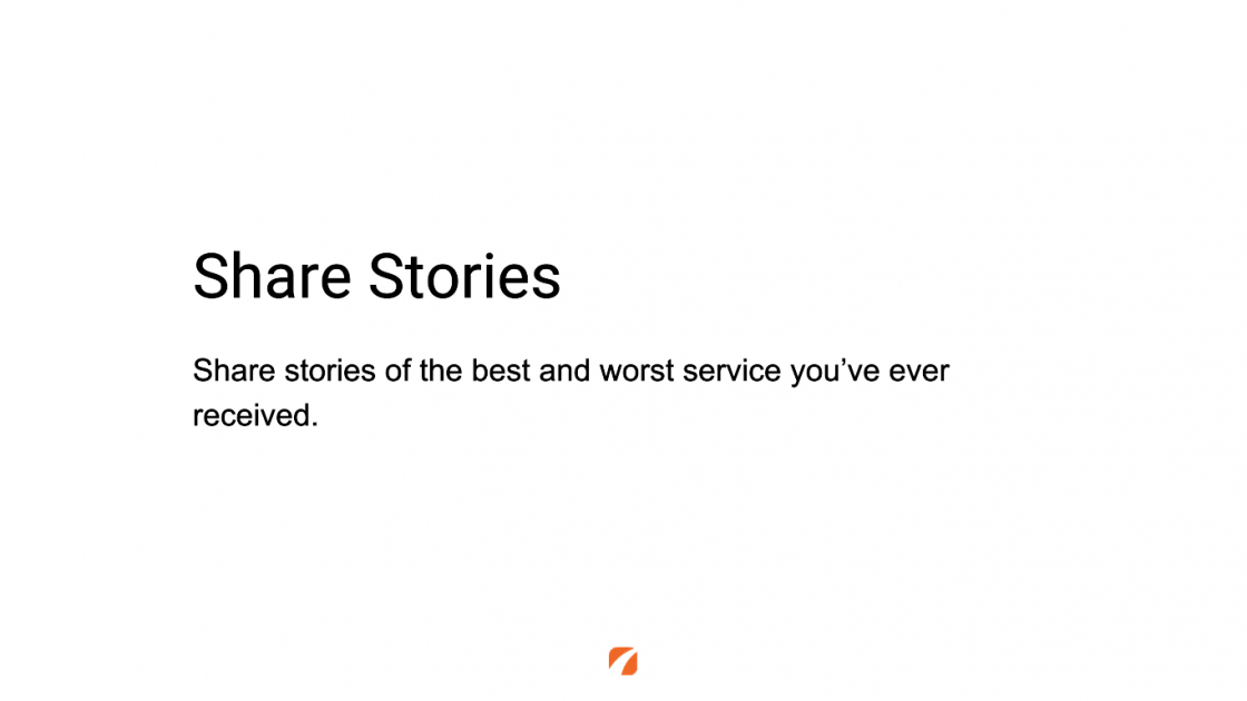 Share Stories
Share stories of the best and worst service you've ever received.