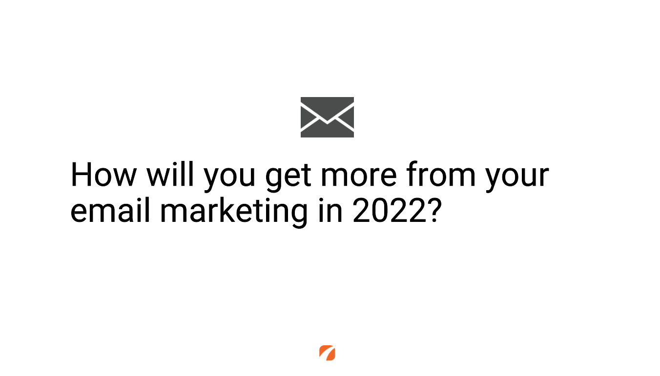 How will you get more from your email marketing in 2022?