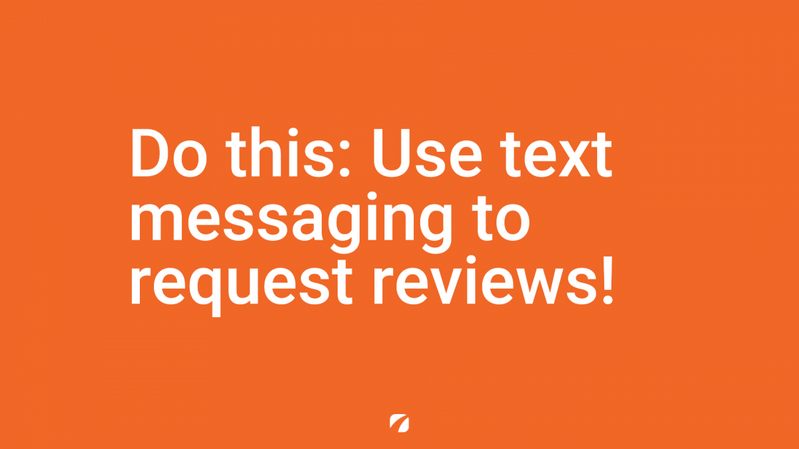 Do this: Use text messaging to request reviews!