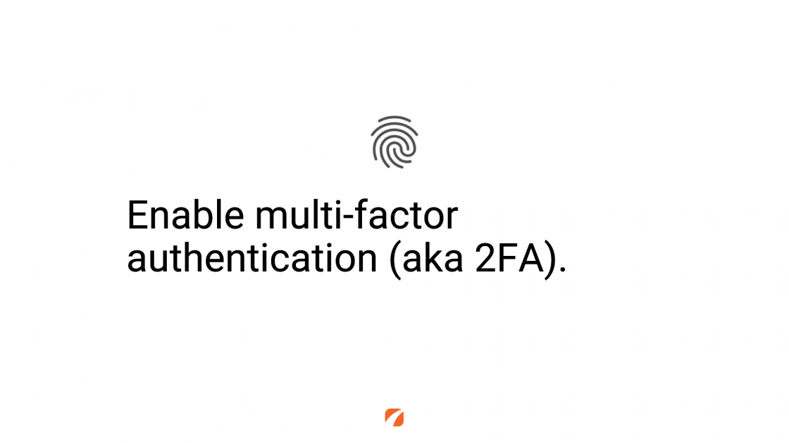 Enable multi-factor authentication (aka 2FA).