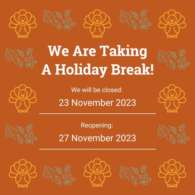 We will be closed starting Thursday, November 23rd, and will reopen on Monday November 27th. Happy Thanksgiving!